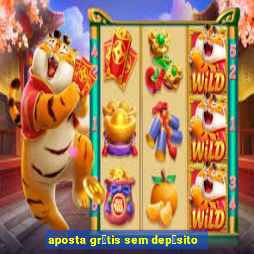 aposta gr谩tis sem dep贸sito