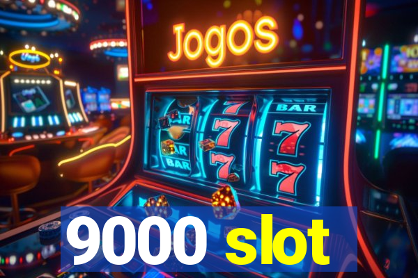 9000 slot