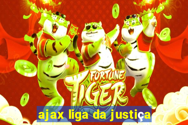 ajax liga da justiça