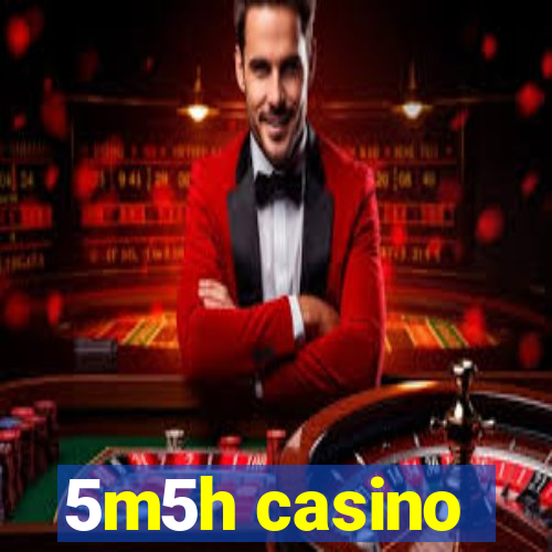 5m5h casino