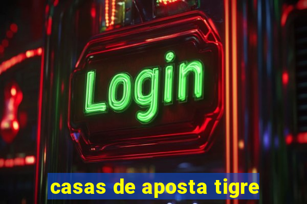 casas de aposta tigre