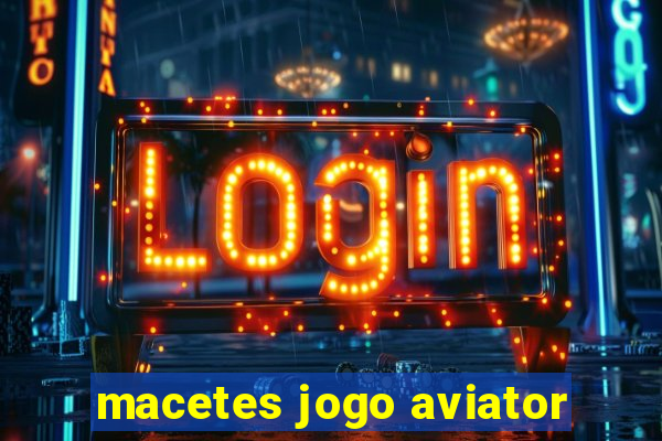 macetes jogo aviator