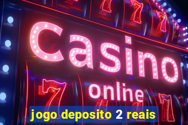 jogo deposito 2 reais