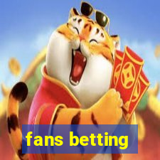 fans betting