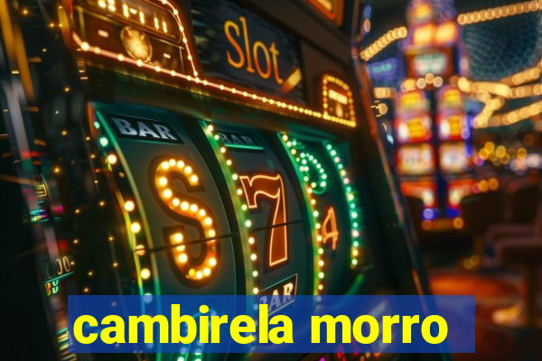 cambirela morro