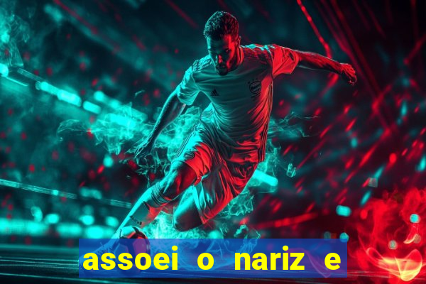 assoei o nariz e o ouvido doeu