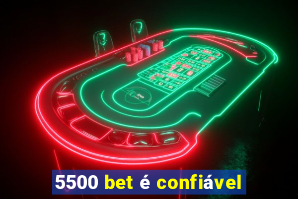 5500 bet é confiável