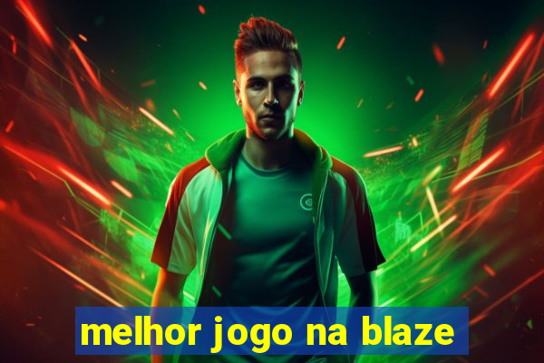 melhor jogo na blaze