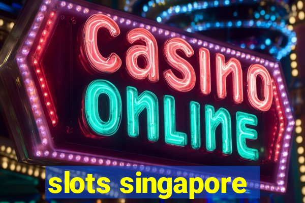 slots singapore