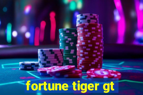 fortune tiger gt