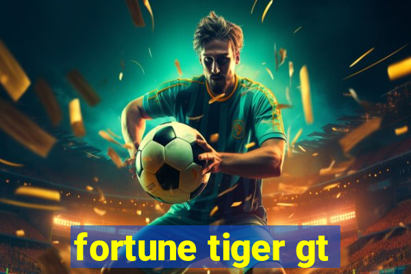 fortune tiger gt