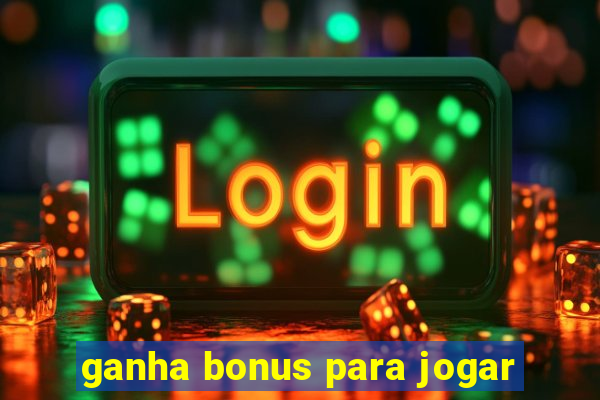 ganha bonus para jogar