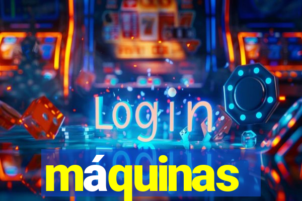 máquinas