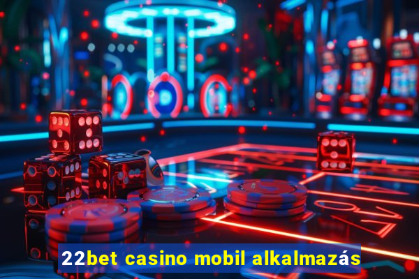 22bet casino mobil alkalmazás