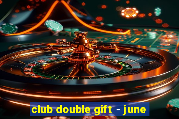 club double gift - june