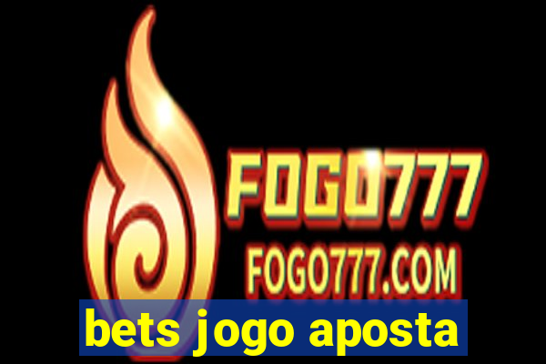 bets jogo aposta