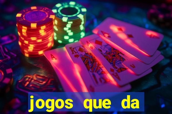 jogos que da dinheiro na hora