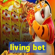 living bet