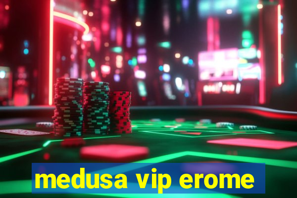 medusa vip erome