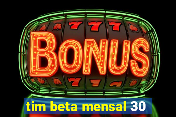 tim beta mensal 30