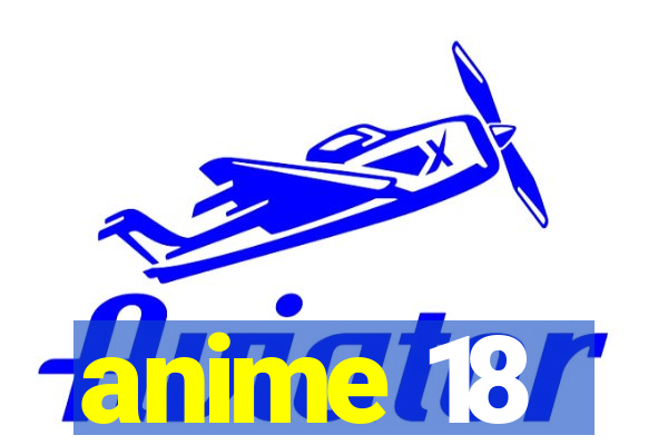 anime 18