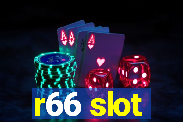 r66 slot