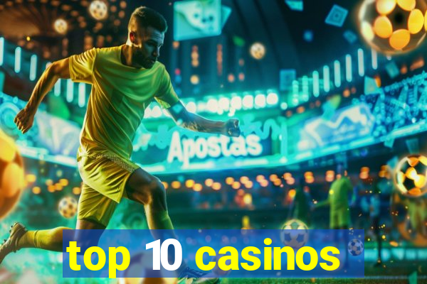 top 10 casinos