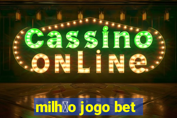 milh茫o jogo bet