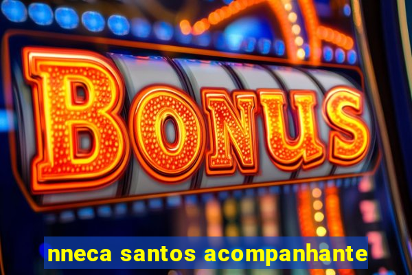 nneca santos acompanhante