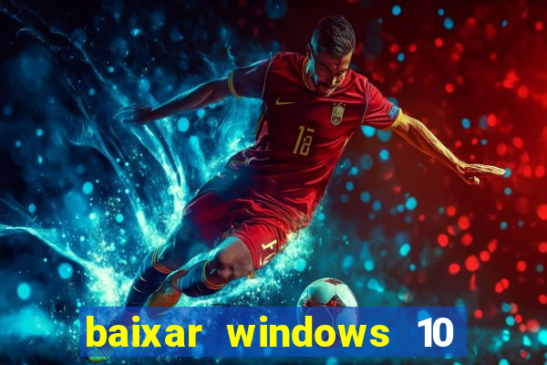 baixar windows 10 via torrent