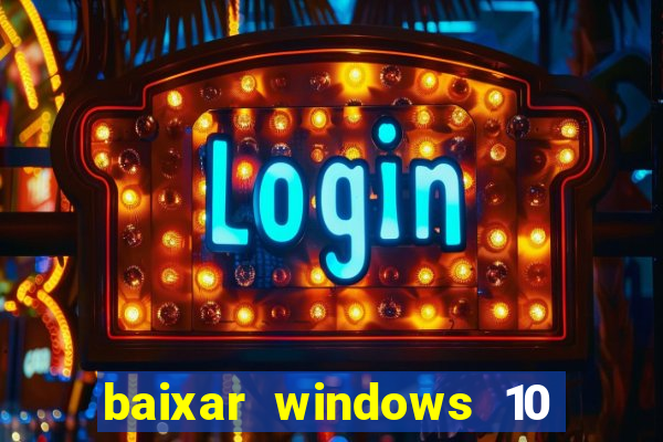 baixar windows 10 via torrent