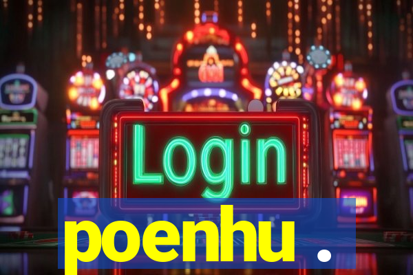 poenhu .