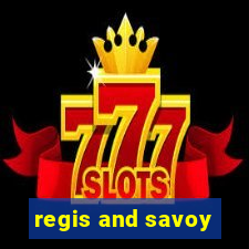 regis and savoy