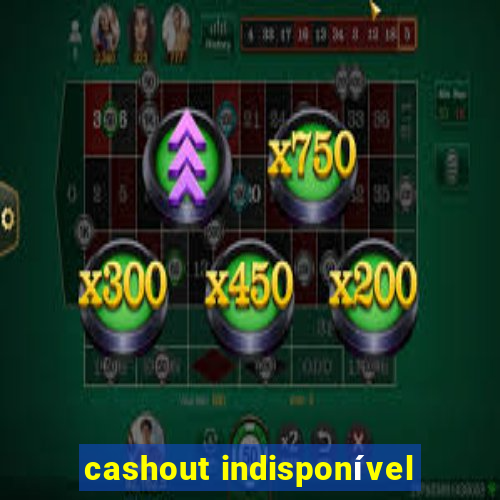 cashout indisponível