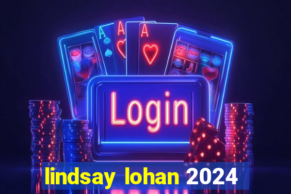 lindsay lohan 2024