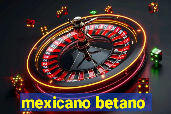 mexicano betano