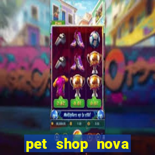 pet shop nova campo grande