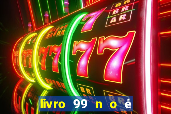 livro 99 n o é 100 pdf grátis 99 n o é 100 pdf download