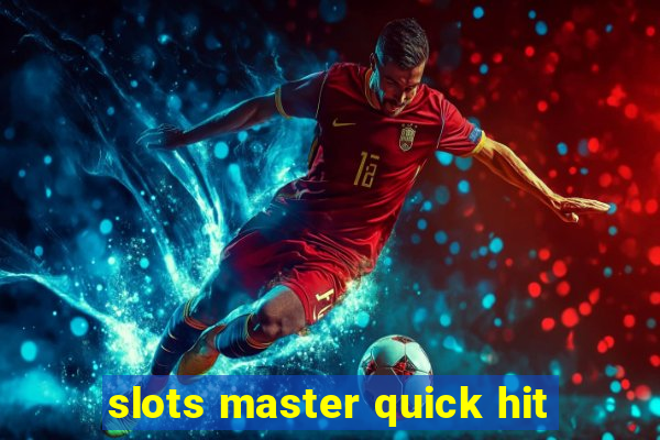 slots master quick hit