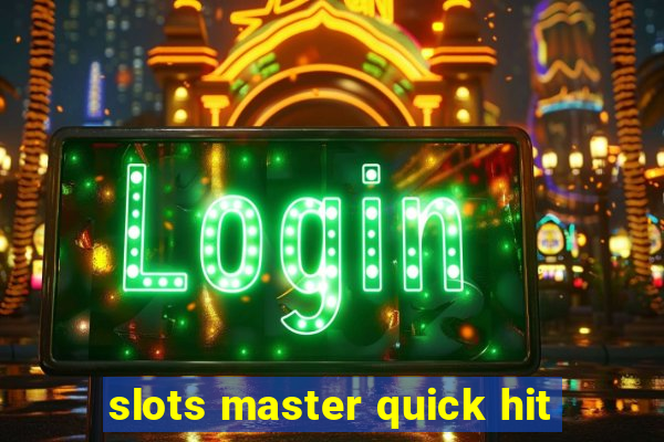 slots master quick hit