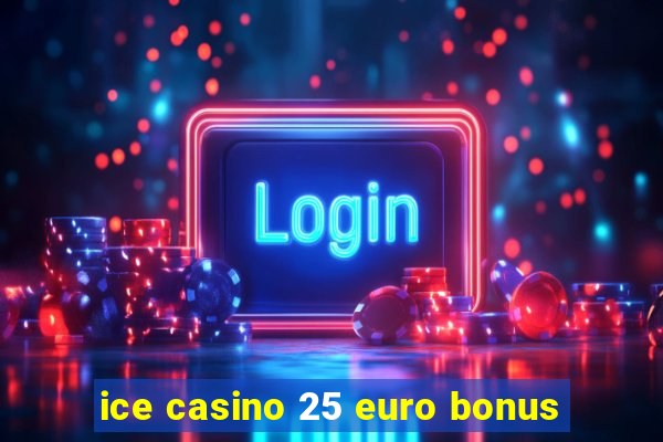 ice casino 25 euro bonus