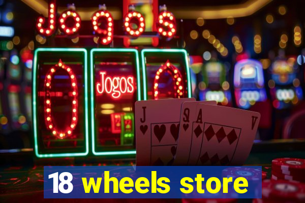 18 wheels store