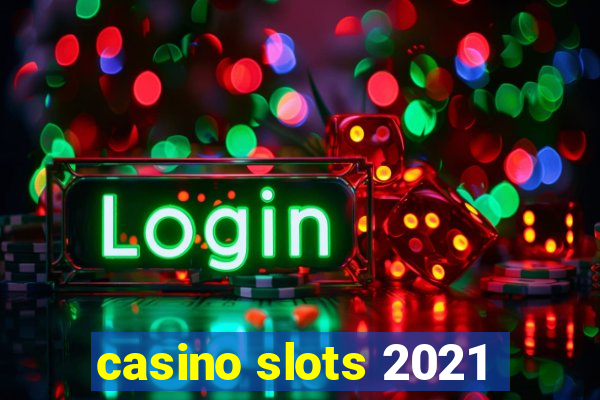 casino slots 2021