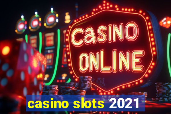 casino slots 2021