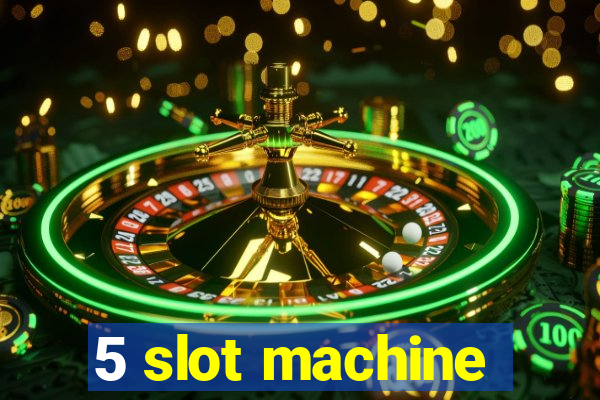 5 slot machine