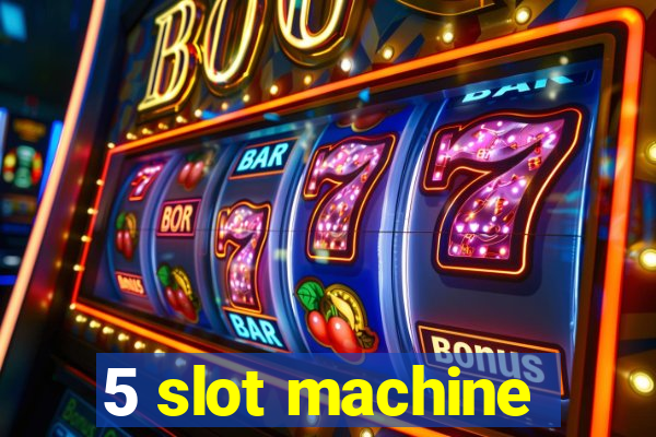 5 slot machine