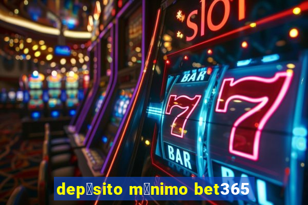 dep贸sito m铆nimo bet365