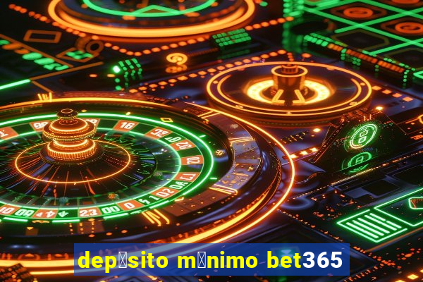 dep贸sito m铆nimo bet365