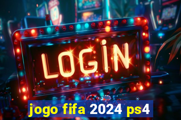 jogo fifa 2024 ps4