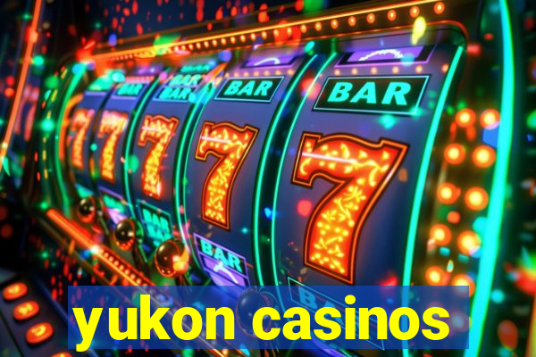 yukon casinos